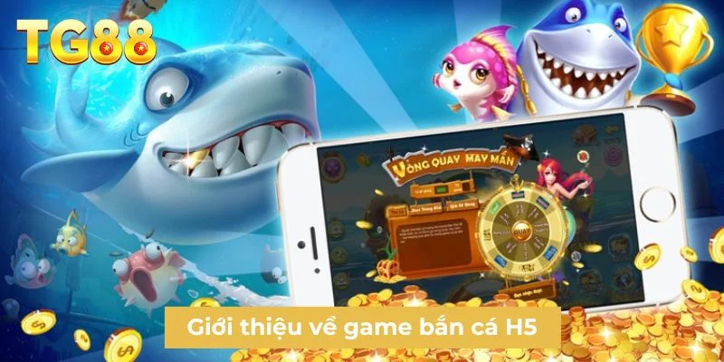 Giới thiệu về game bắn cá H5