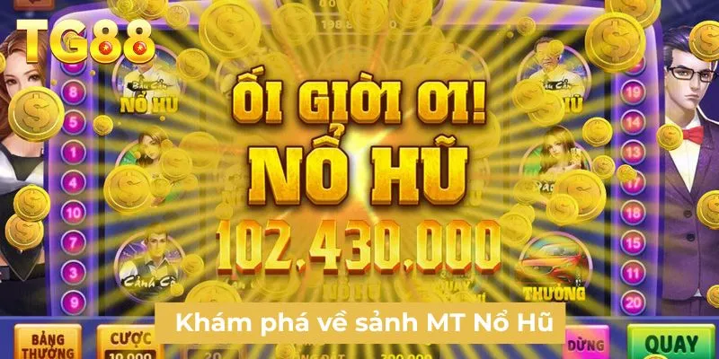 Khám phá về sảnh MT Nổ Hũ