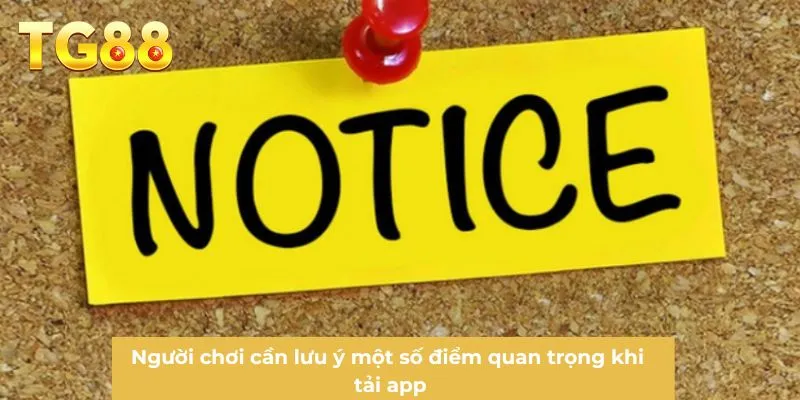 Người chơi cần lưu ý một số điểm quan trọng khi tải app