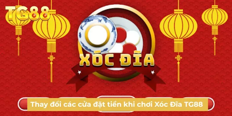 Thay đổi các cửa đặt tiền khi chơi Xóc Đĩa TG88