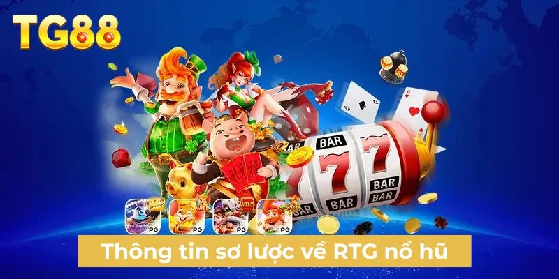 Thông tin sơ lược về RTG nổ hũ