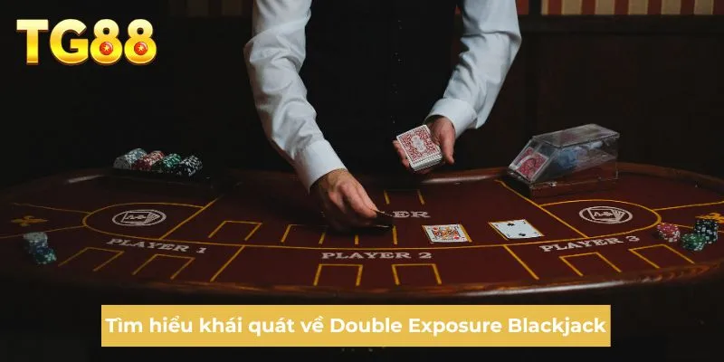 Tìm hiểu khái quát về Double Exposure Blackjack